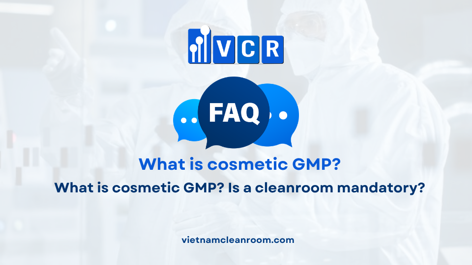 FAQ: What is cosmetic GMP? Is a cleanroom mandatory?