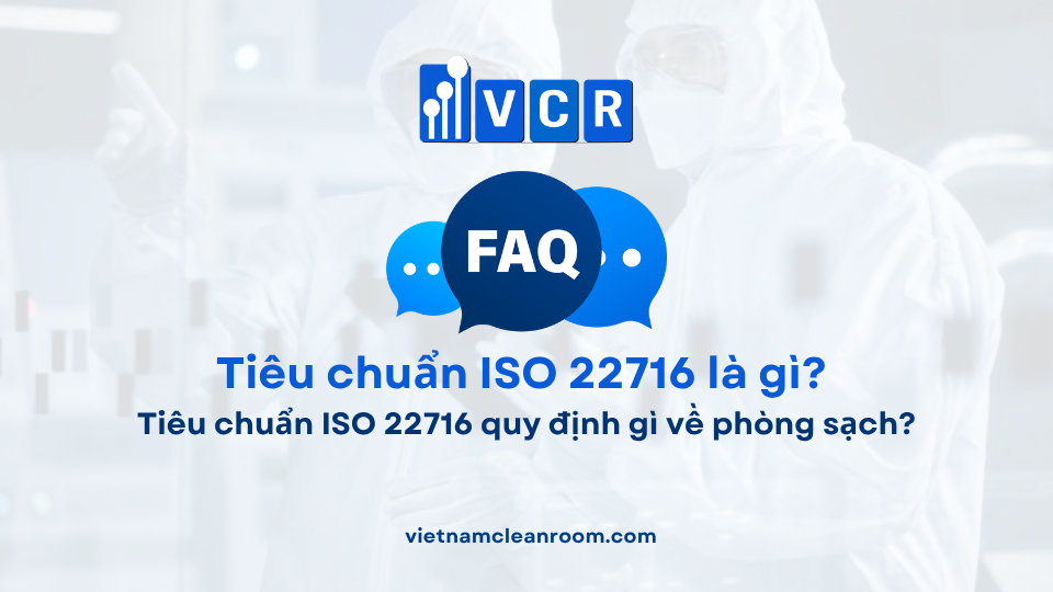 FAQ: Tiêu chuẩn ISO 22716 quy định gì về phòng sạch?