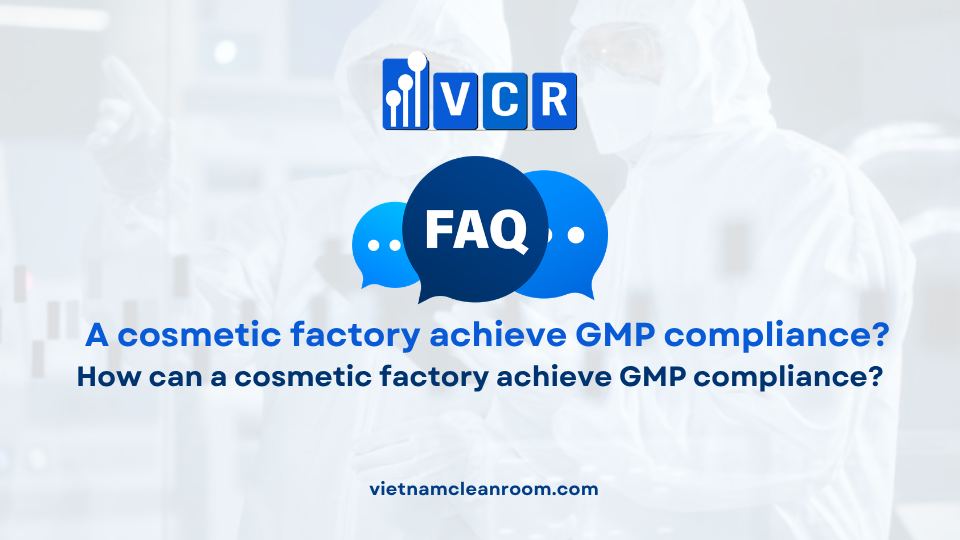FAQ: How can a cosmetic factory achieve GMP compliance?