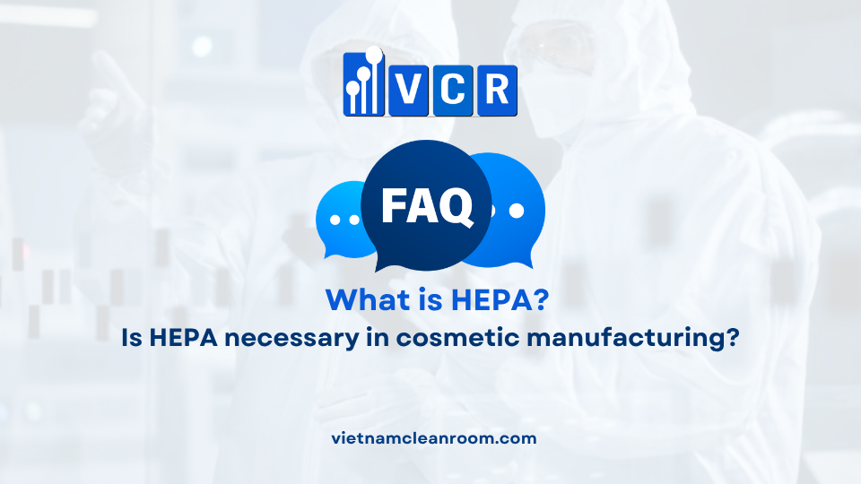 FAQ: Is HEPA necessary in cosmetic manufacturing?