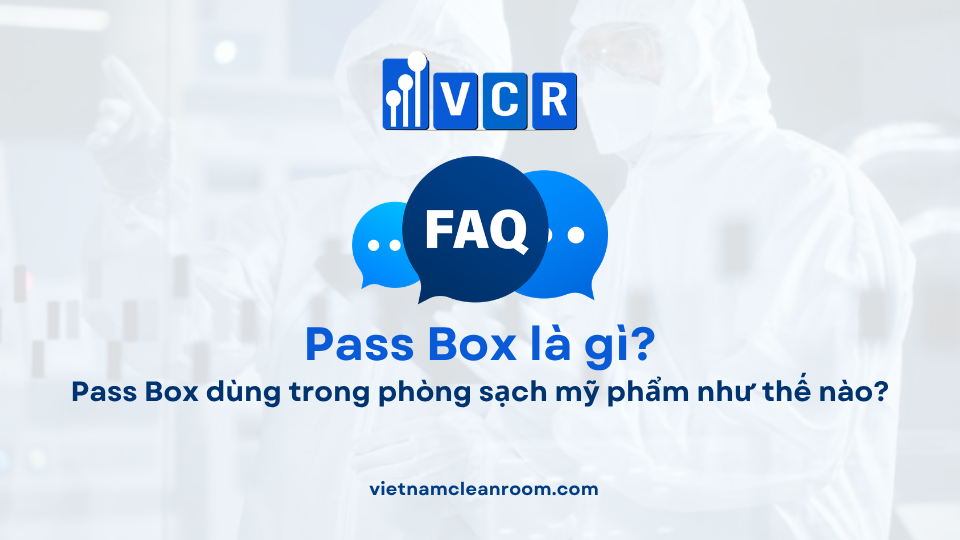 FAQ: Pass Box dùng trong phòng sạch mỹ phẩm như thế nào?