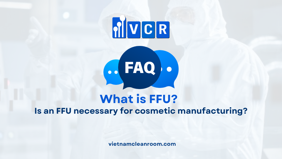 FAQ: Is an FFU necessary for cosmetic manufacturing?