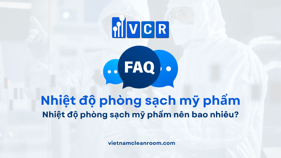 FAQ: Nhiệt độ phòng sạch mỹ phẩm nên bao nhiêu?