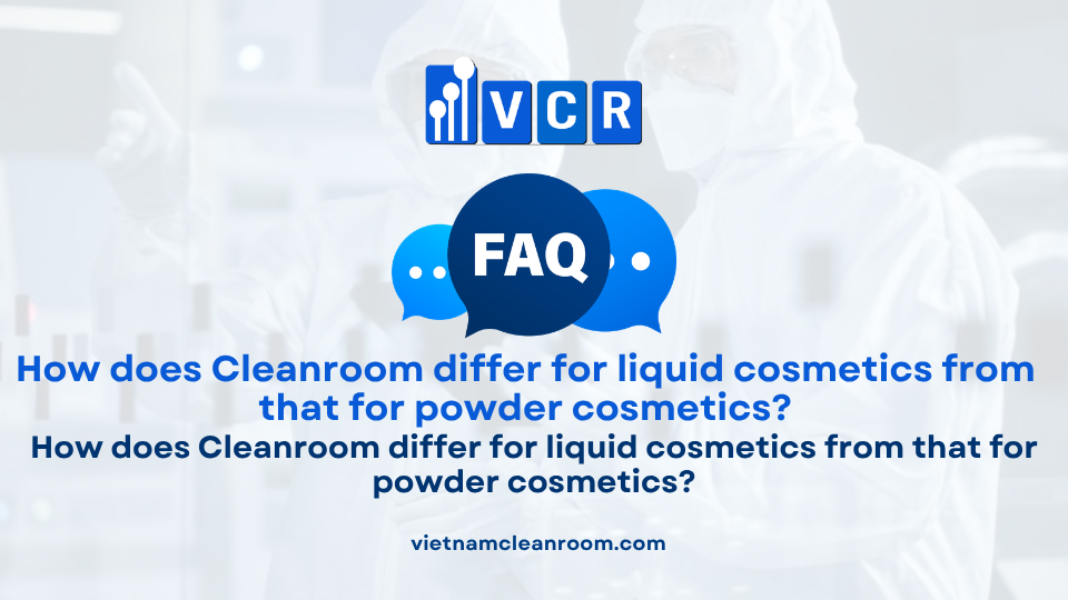 FAQ: How does a cleanroom for liquid cosmetics differ from powder cosmetics?