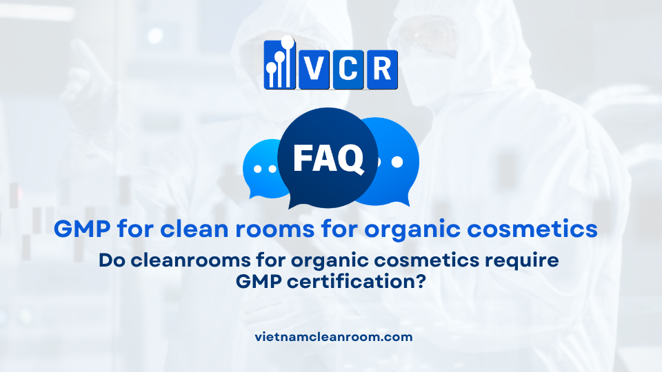 FAQ: Is GMP required for cleanrooms in organic cosmetic production?