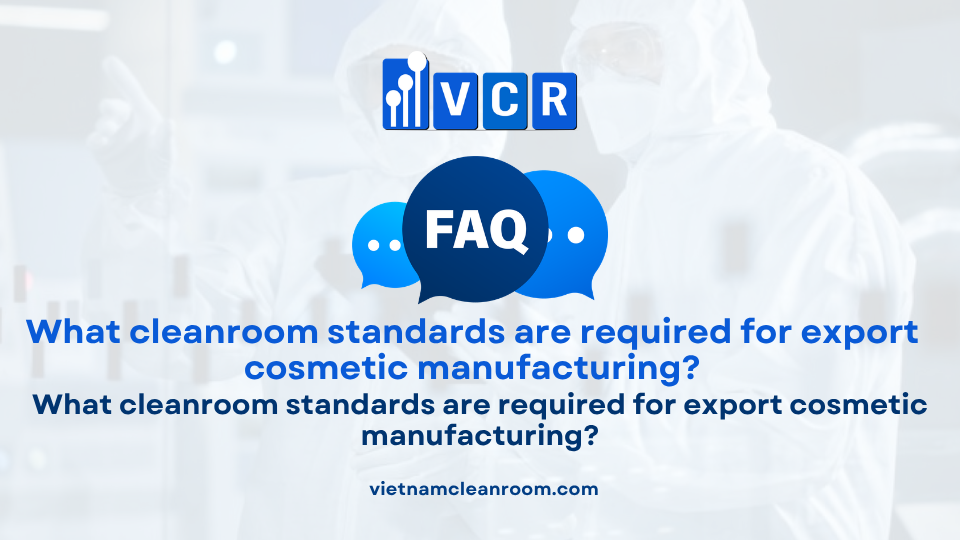 FAQ: What cleanroom standards are required for export cosmetic manufacturing?