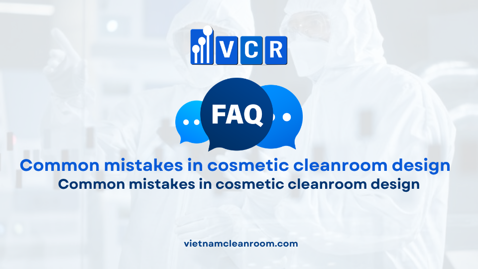 FAQ: Common mistakes in cosmetic cleanroom design
