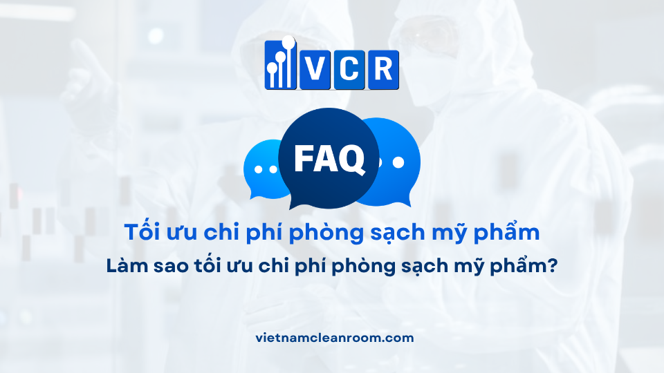 FAQ: Làm sao tối ưu chi phí phòng sạch mỹ phẩm?