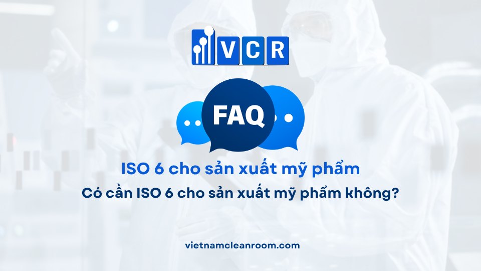 FAQ: Có cần ISO 6 cho sản xuất mỹ phẩm không?