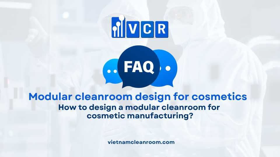 FAQ: How to design a modular cleanroom for cosmetic manufacturing?
