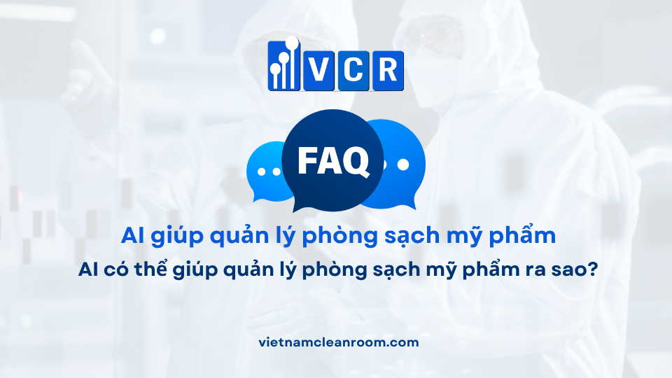 FAQ: AI có thể giúp quản lý phòng sạch mỹ phẩm ra sao?