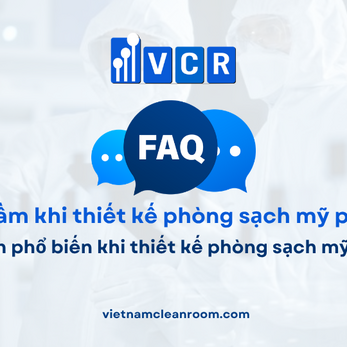 FAQ: Sai lầm phổ biến khi thiết kế phòng sạch mỹ phẩm
