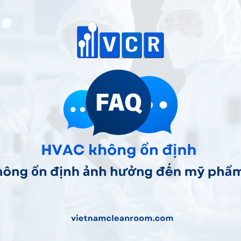 FAQ: HVAC không ổn định ảnh hưởng đến mỹ phẩm ra sao?