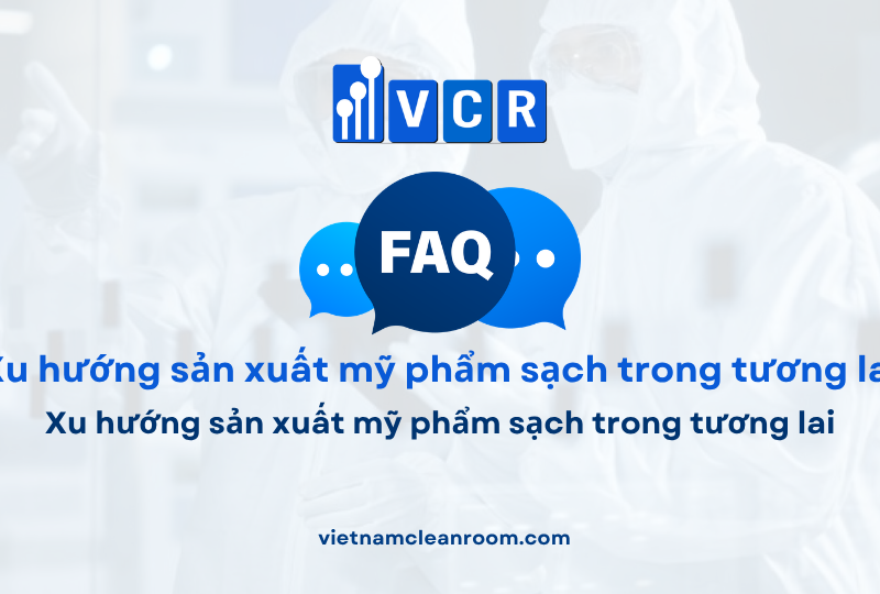 FAQ: Xu hướng sản xuất mỹ phẩm sạch trong tương lai