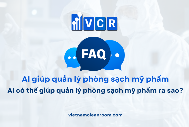 FAQ: AI có thể giúp quản lý phòng sạch mỹ phẩm ra sao?
