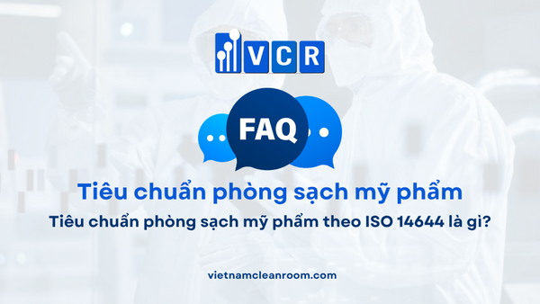 FAQ: Tiêu chuẩn phòng sạch mỹ phẩm theo ISO 14644 là gì?