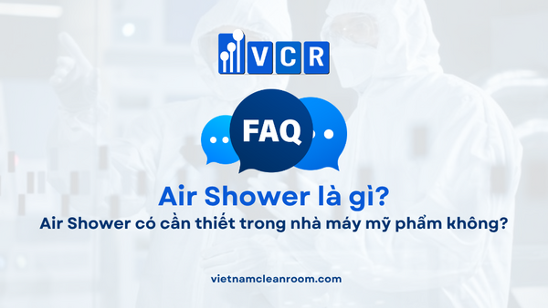 FAQ: Air Shower có cần thiết trong nhà máy mỹ phẩm không?